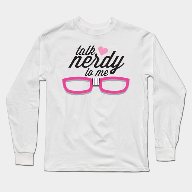 Talk Nerdy Long Sleeve T-Shirt by thedysfunctionalbutterfly